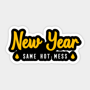 NEW YEAR SAME HOT MESS Sticker